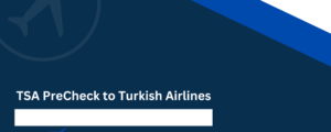 TSA PreCheck to Turkish Airlines: How to Add TSA PreCheck to Turkish Airlines