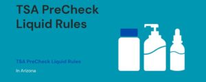 TSA PreCheck Liquid Rules in Arizona