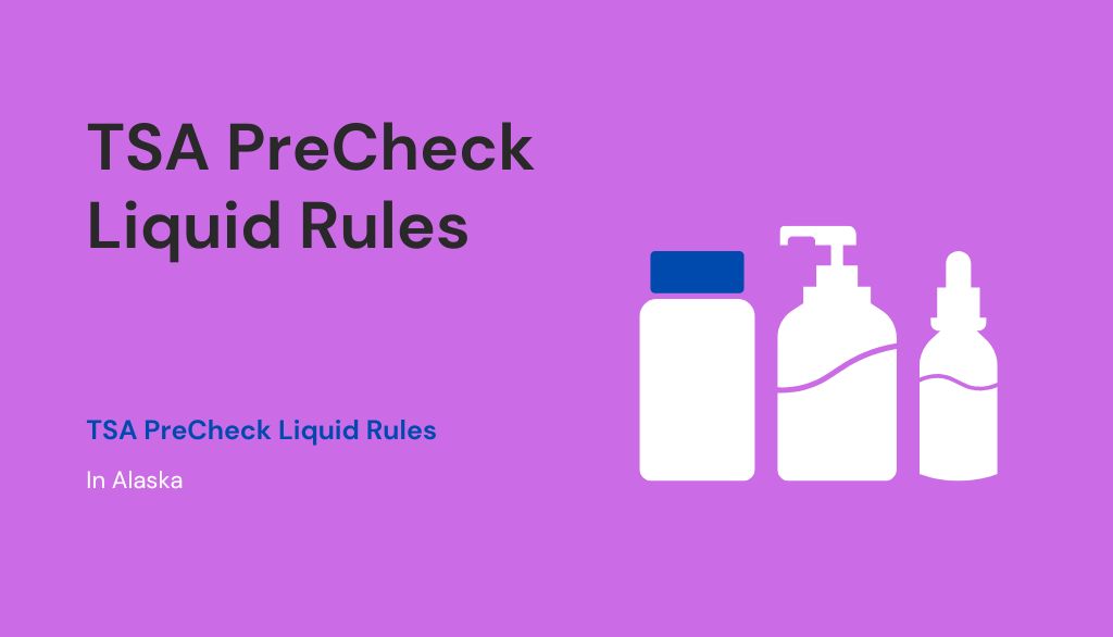 TSA PreCheck Liquid Rules in Alaska